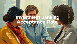 Investment Banking Acceptance Rate: Navigating the Competitive Landscape